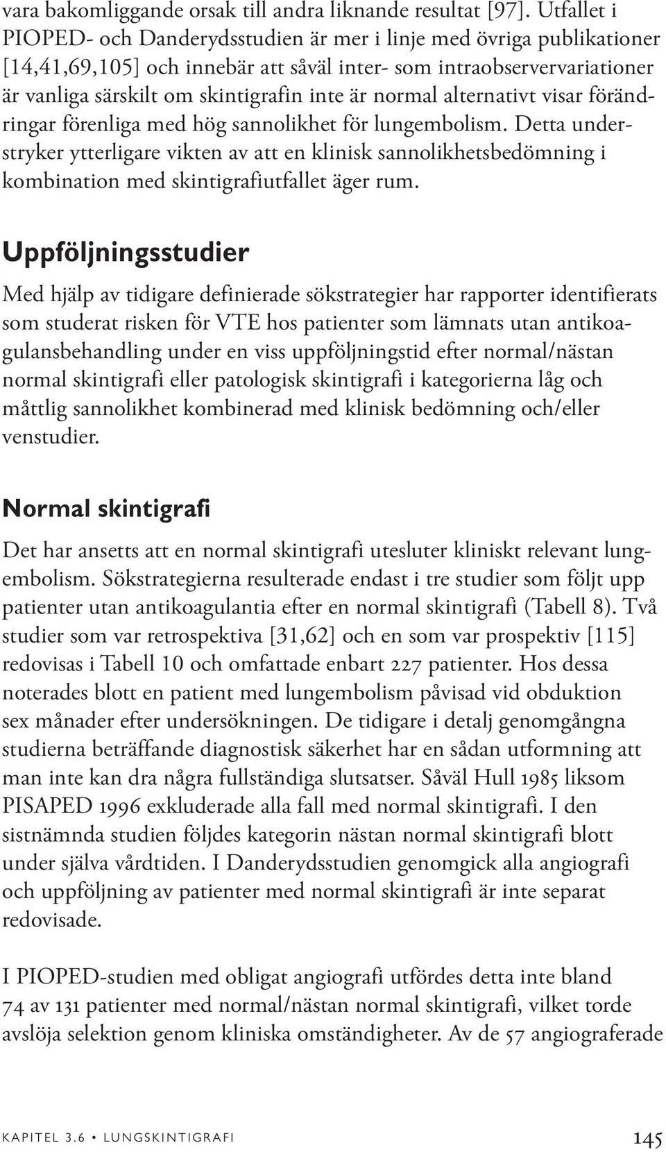 normal alternativt visar förändringar förenliga med hög sannolikhet för lungembolism.