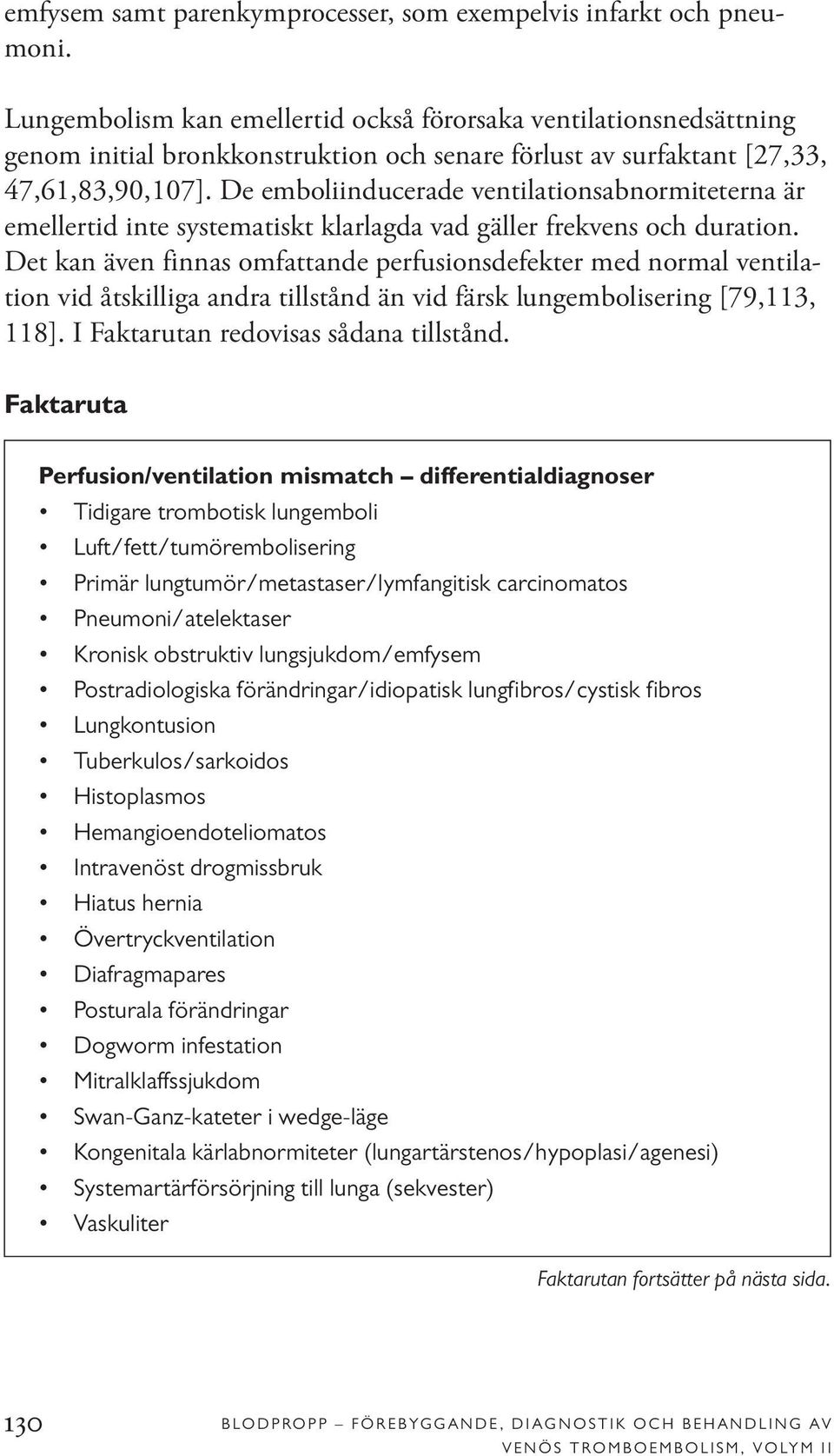 De emboliinducerade ventilationsabnormiteterna är emellertid inte systematiskt klarlagda vad gäller frekvens och duration.