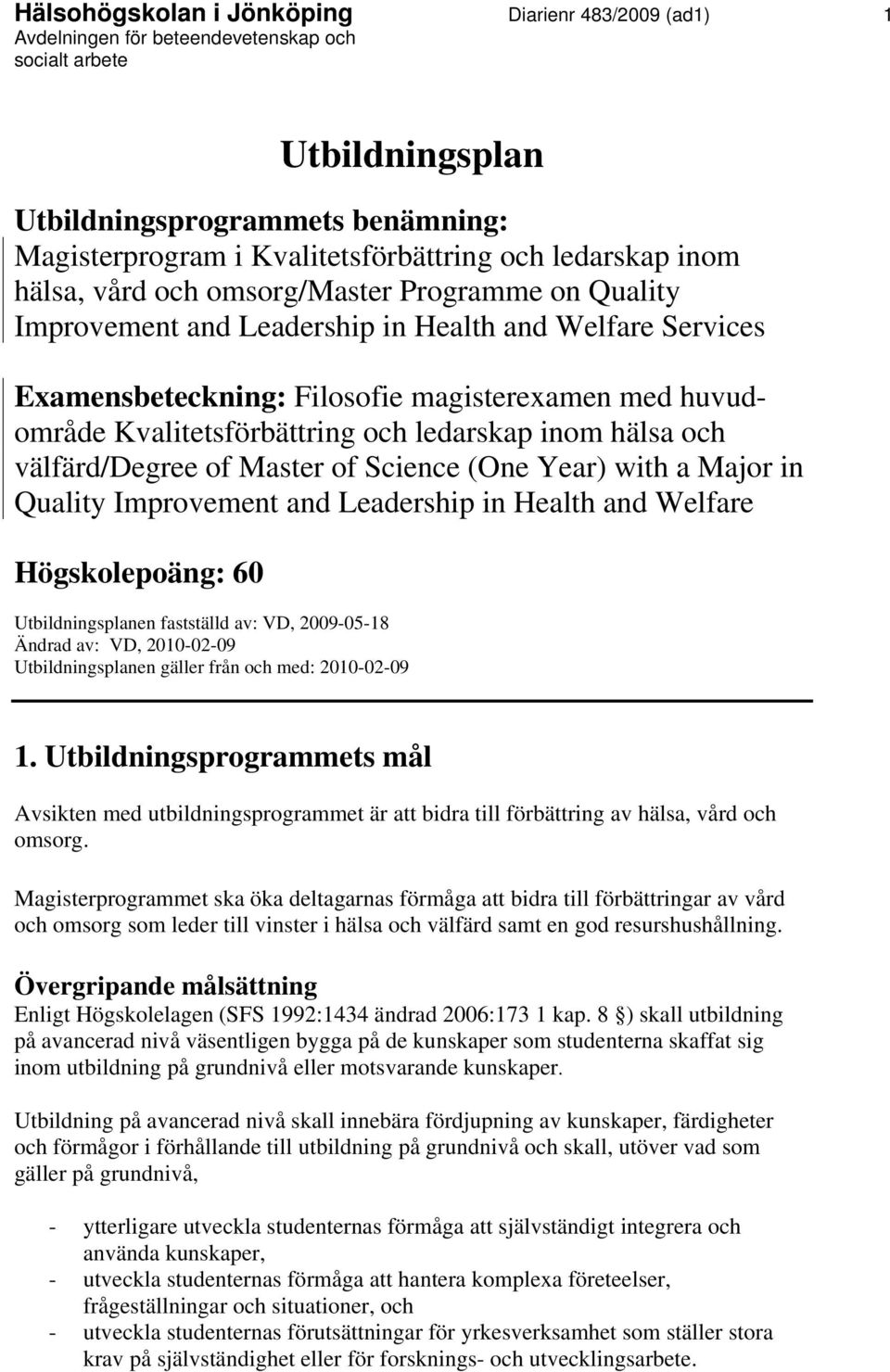 välfärd/degree of Master of Science (One Year) with a Major in Quality Improvement and Leadership in Health and Welfare Högskolepoäng: 60 Utbildningsplanen fastställd av: VD, 2009-05-18 Ändrad av: