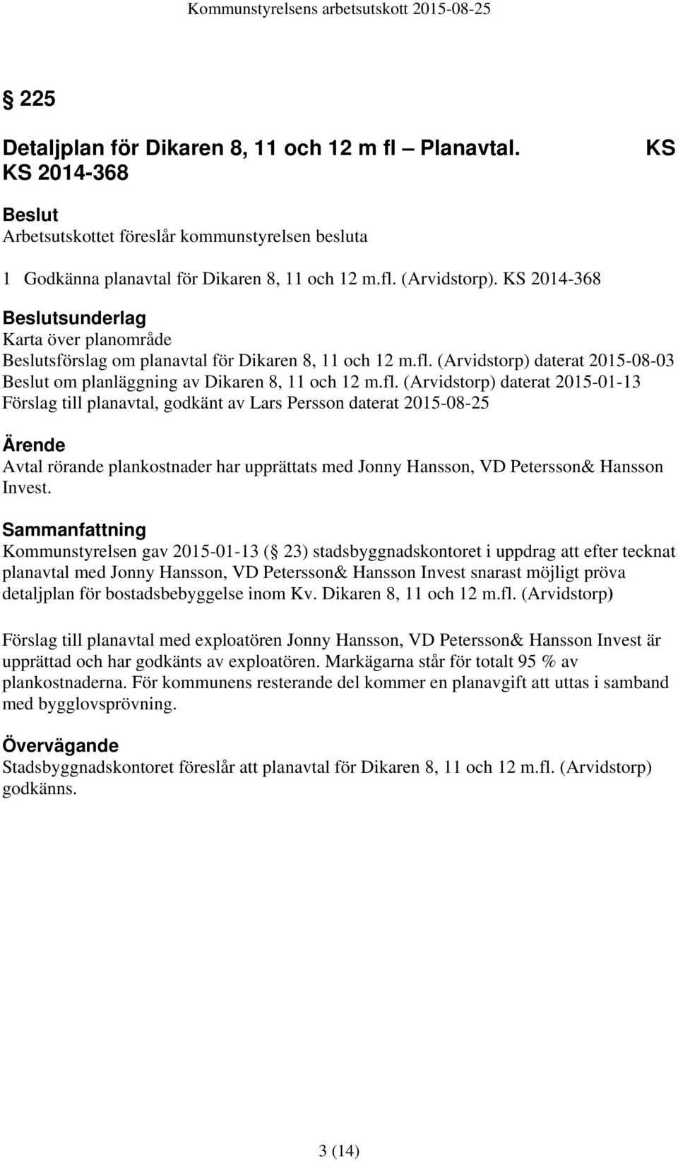 (Arvidstorp) daterat 2015-08-03 Beslut om planläggning av Dikaren 8, 11 och 12 m.fl.