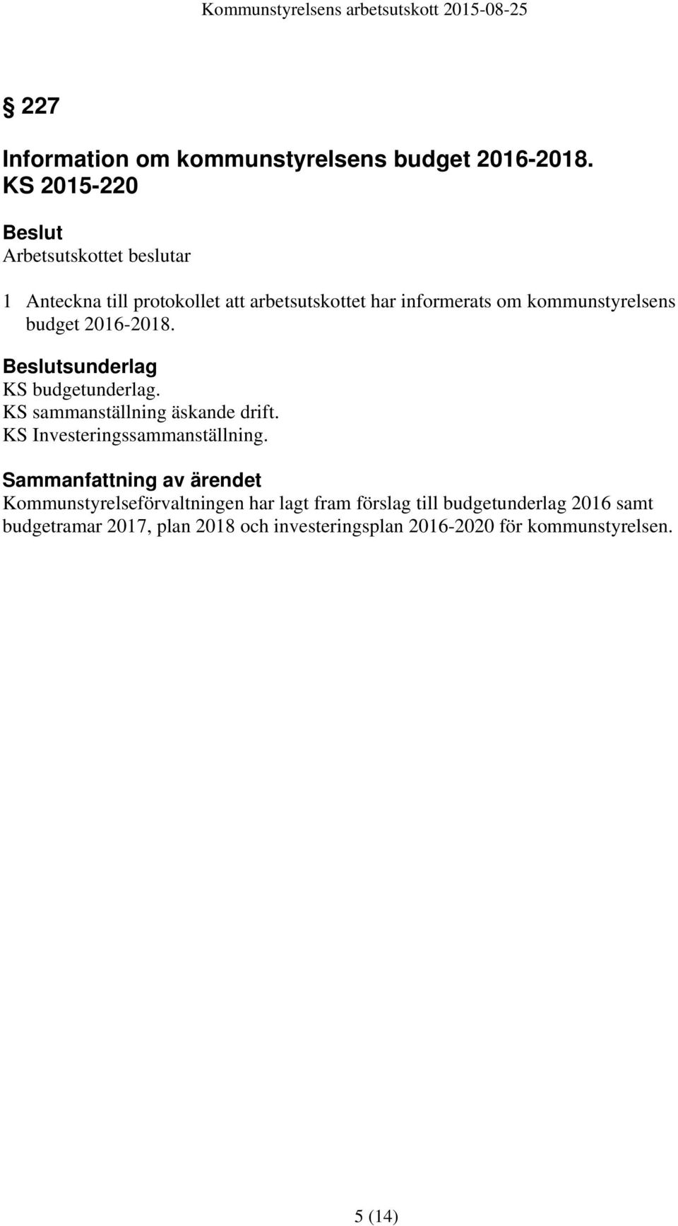 kommunstyrelsens budget 2016-2018. Beslutsunderlag KS budgetunderlag. KS sammanställning äskande drift.