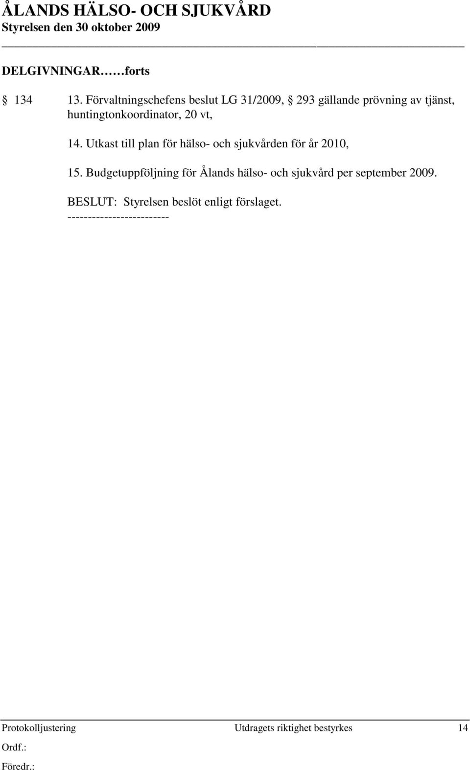 20 vt, 14. Utkast till plan för hälso- och sjukvården för år 2010, 15.