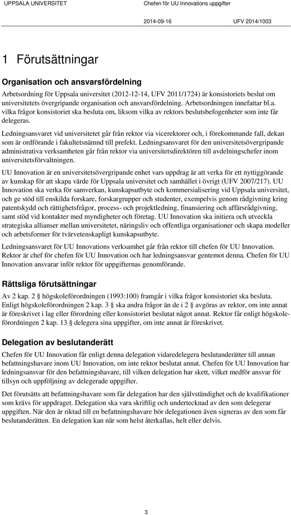 Ledningsansvaret vid universitetet går från rektor via vicerektorer och, i förekommande fall, dekan som är ordförande i fakultetsnämnd till prefekt.