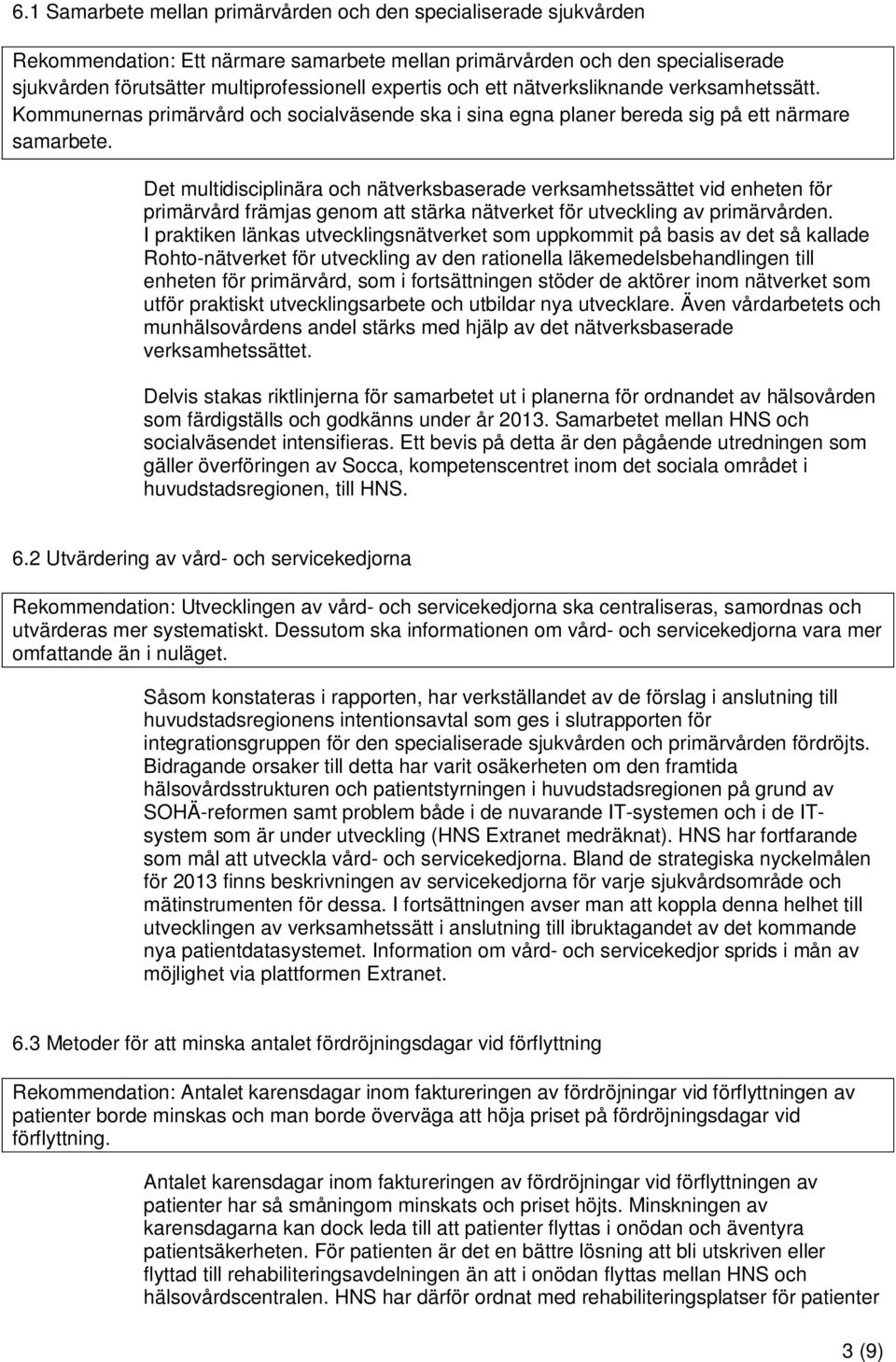 Det multidisciplinära och nätverksbaserade verksamhetssättet vid enheten för primärvård främjas genom att stärka nätverket för utveckling av primärvården.