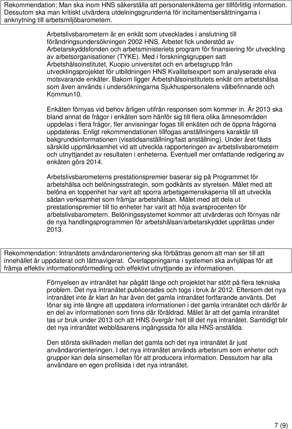 Arbetslivsbarometern är en enkät som utvecklades i anslutning till förändringsundersökningen 2002 HNS.