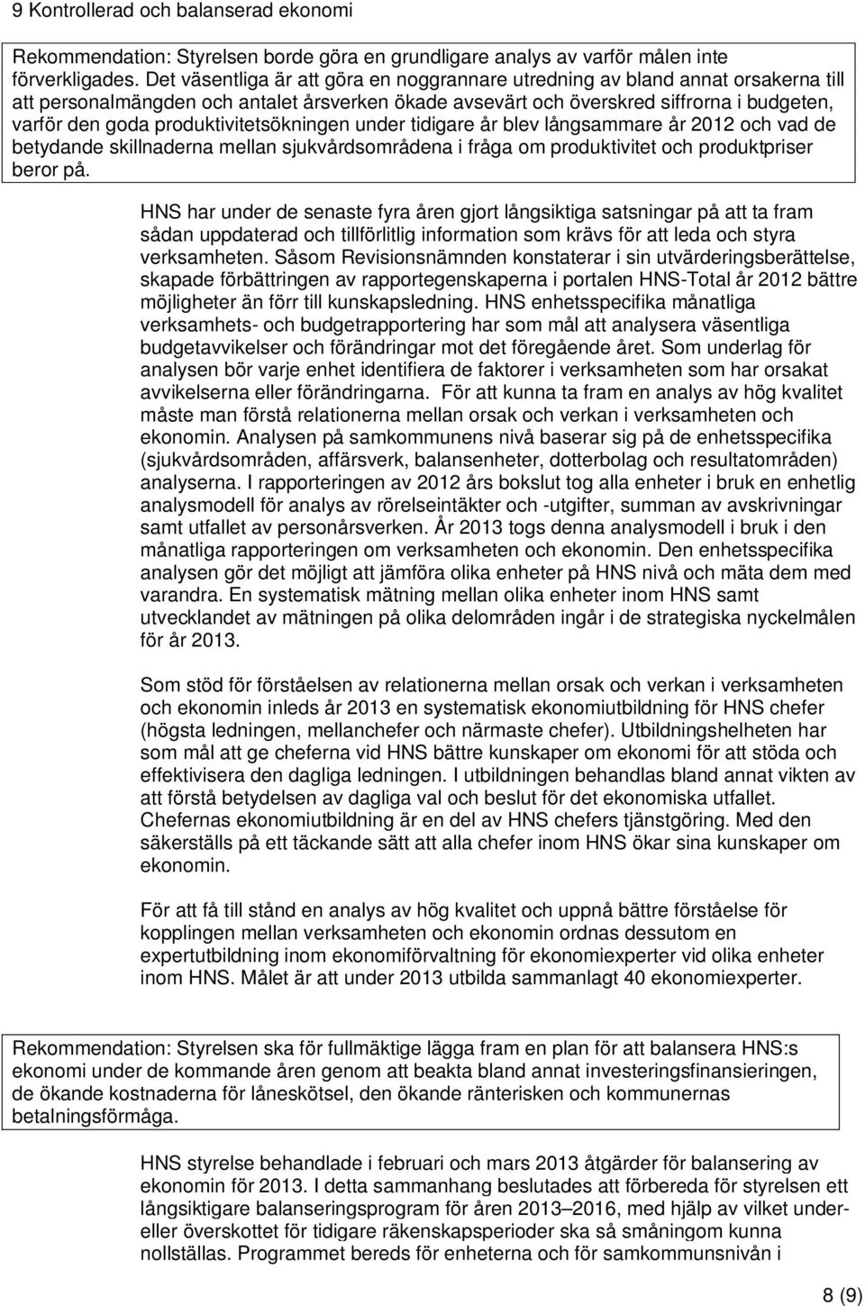 produktivitetsökningen under tidigare år blev långsammare år 2012 och vad de betydande skillnaderna mellan sjukvårdsområdena i fråga om produktivitet och produktpriser beror på.