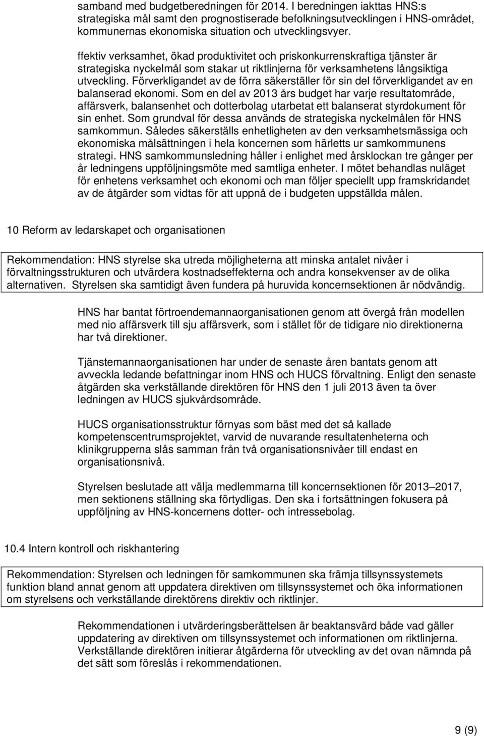 ffektiv verksamhet, ökad produktivitet och priskonkurrenskraftiga tjänster är strategiska nyckelmål som stakar ut riktlinjerna för verksamhetens långsiktiga utveckling.