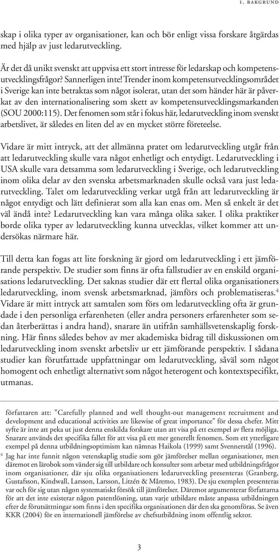 Trender inom kompetensutvecklingsområdet i Sverige kan inte betraktas som något isolerat, utan det som händer här är påverkat av den internationalisering som skett av kompetensutvecklingsmarkanden