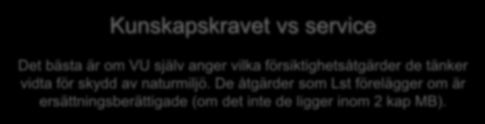 Kunskapskravet vs service Det bästa är om VU själv anger vilka försiktighetsåtgärder de tänker vidta för skydd av naturmiljö.