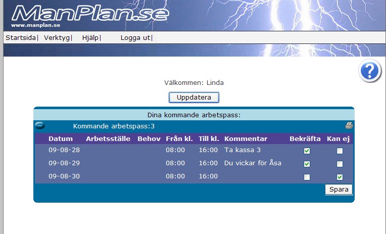 När hon loggat in ser hon dom pass som hon fått. Listan visar bara kommande pass. Hon kan bara jobba dom två första passen så hon bekräftar dom två första och väljer Kan ej på den sista.