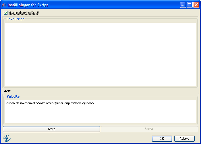 6.13 Skript 6.13.1 Användningsområde Skriptmodulen används för att via skript inkludera dynamiska funktioner på webbsidan. Den har stöd för att skriva skript i skriptspråken JavaScript och Velocity.