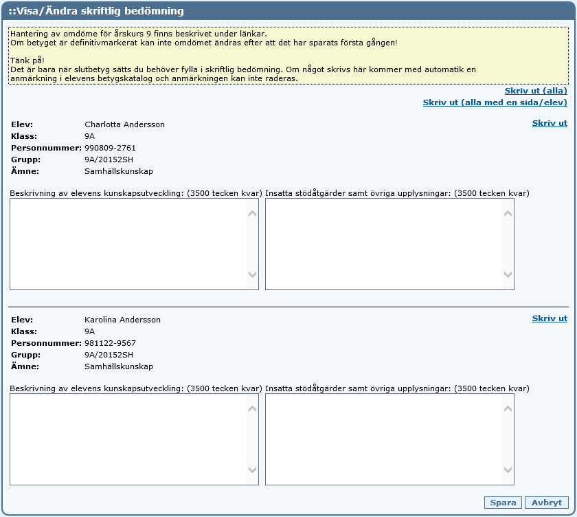 Skriftlig bedömning vid F/-/Deltagit För de elever som avslutar ett ämne och inte fått ett godkänt betyg måste man ge en skriftlig bedömning av elevens kunskapsutveckling i ämnet.