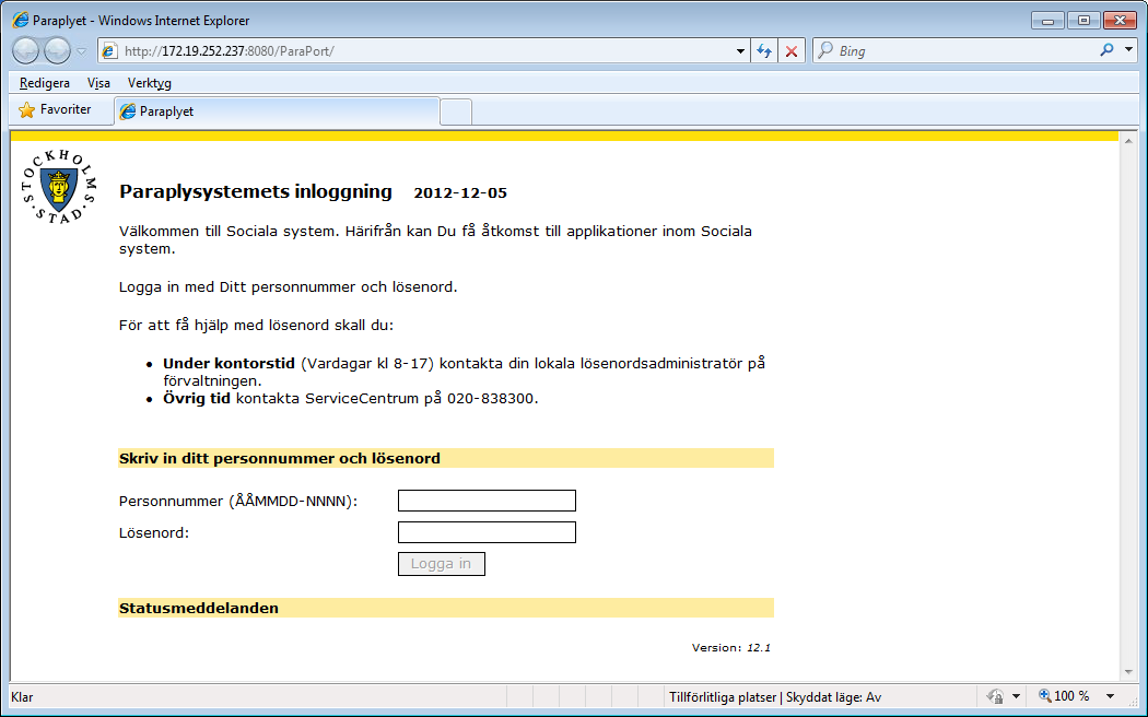 5 Klicka på Sociala System EXT 2. Inloggning till Paraplysystemet med personnummer och lösenord Support Olika intressenter inblandade i lösningen ansvarar för support rörande sin del.