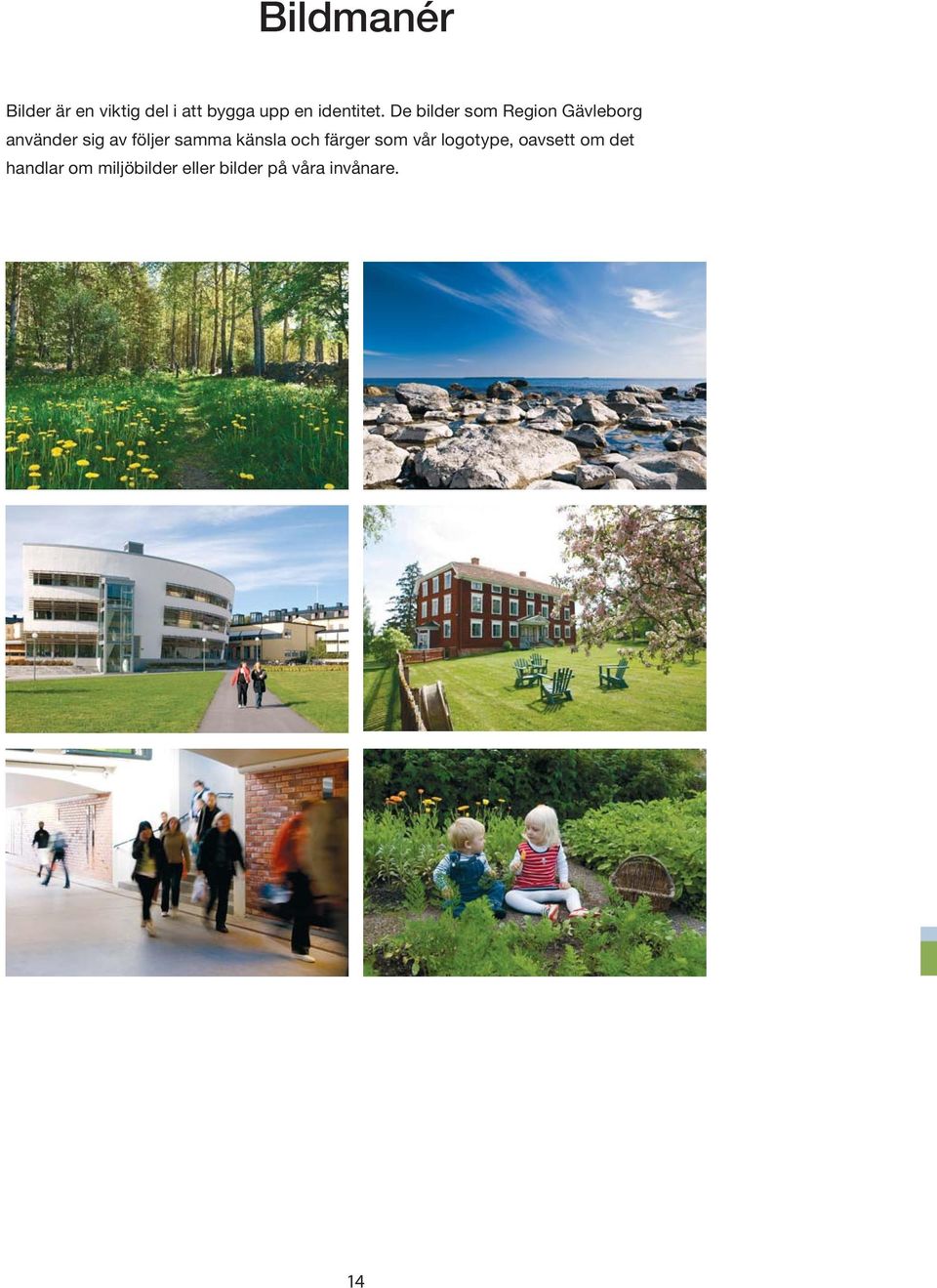 De bilder som Region Gävleborg använder sig av följer