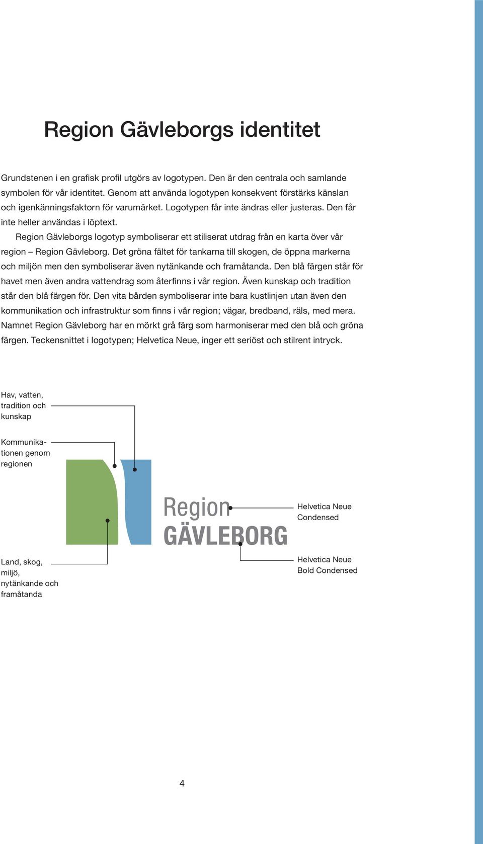 Region Gävleborgs logotyp symboliserar ett stiliserat utdrag från en karta över vår region Region Gävleborg.