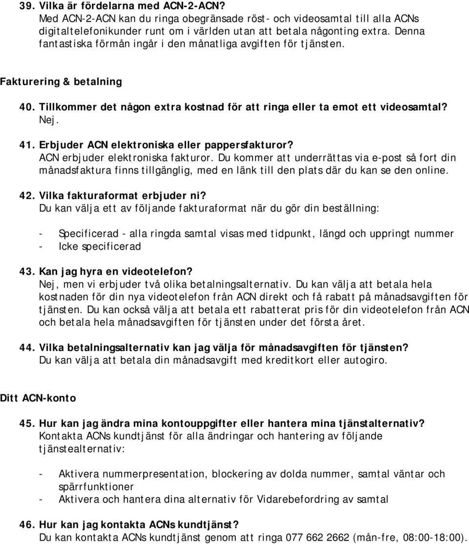 Erbjuder ACN elektroniska eller pappersfakturor? ACN erbjuder elektroniska fakturor.