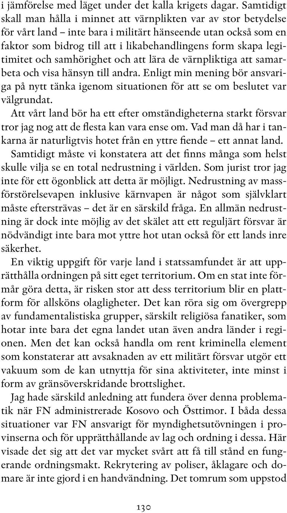 legitimitet och samhörighet och att lära de värnpliktiga att samarbeta och visa hänsyn till andra.
