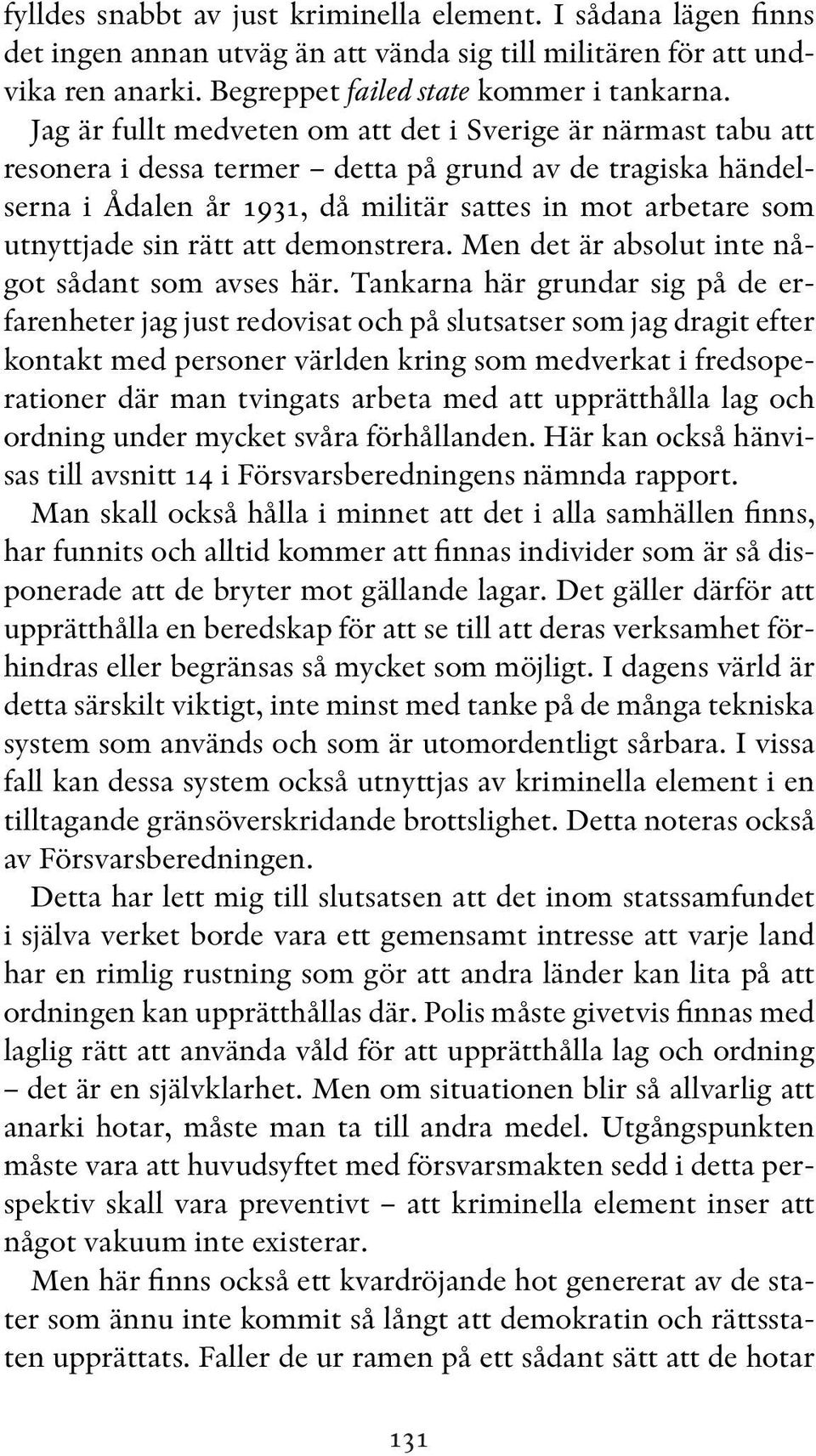 rätt att demonstrera. Men det är absolut inte något sådant som avses här.