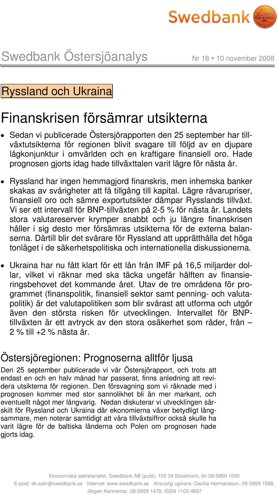 Ryssland har ingen hemmagjord finanskris, men inhemska banker skakas av svårigheter att få tillgång till kapital. Lägre råvarupriser, finansiell oro och sämre exportutsikter dämpar Rysslands tillväxt.