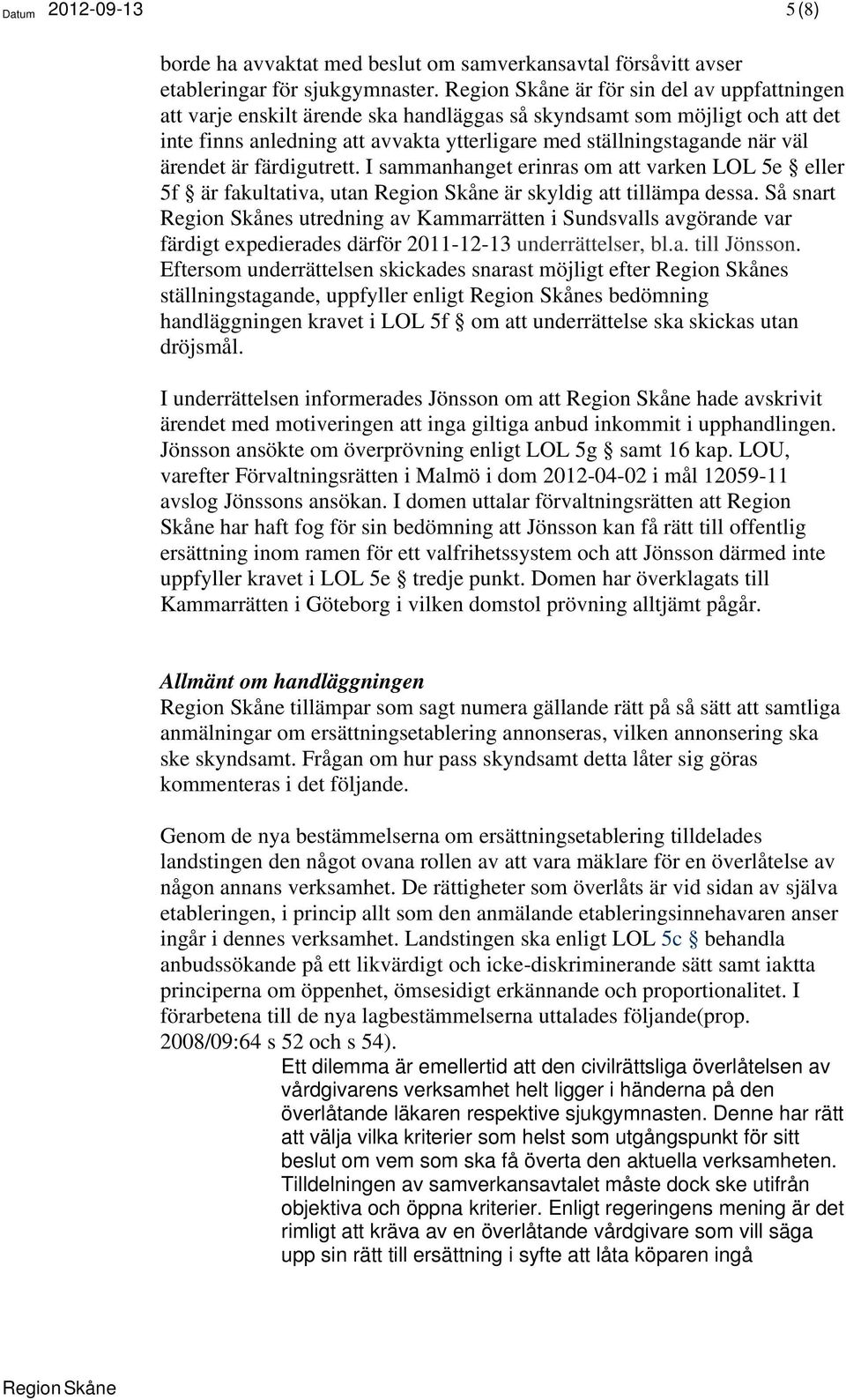 färdigutrett. I sammanhanget erinras om att varken LOL 5e eller 5f är fakultativa, utan är skyldig att tillämpa dessa.