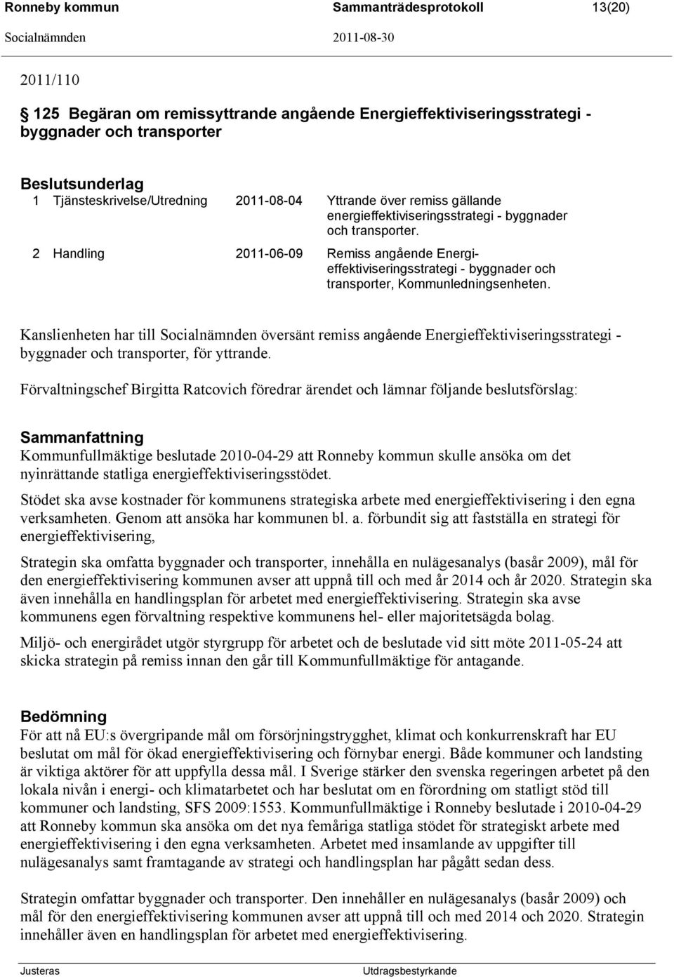 2 Handling 2011-06-09 Remiss angående Energieffektiviseringsstrategi - byggnader och transporter, Kommunledningsenheten.