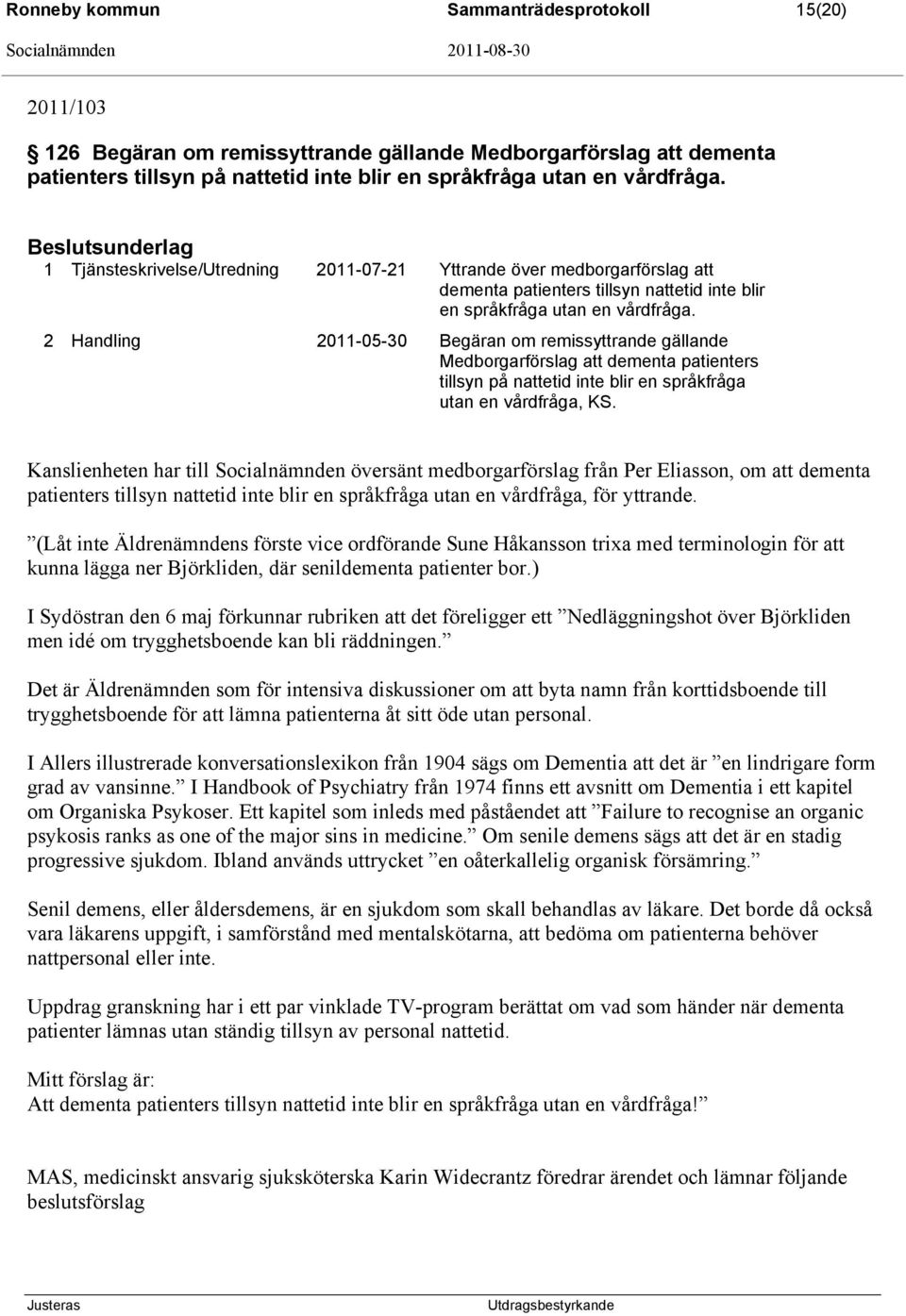 2 Handling 2011-05-30 Begäran om remissyttrande gällande Medborgarförslag att dementa patienters tillsyn på nattetid inte blir en språkfråga utan en vårdfråga, KS.