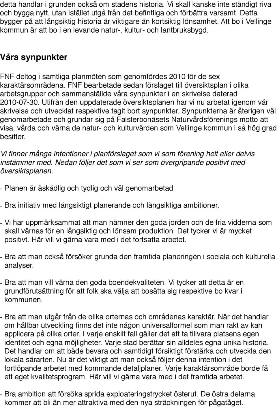 Våra synpunkter FNF deltog i samtliga planmöten som genomfördes 2010 för de sex karaktärsområdena.