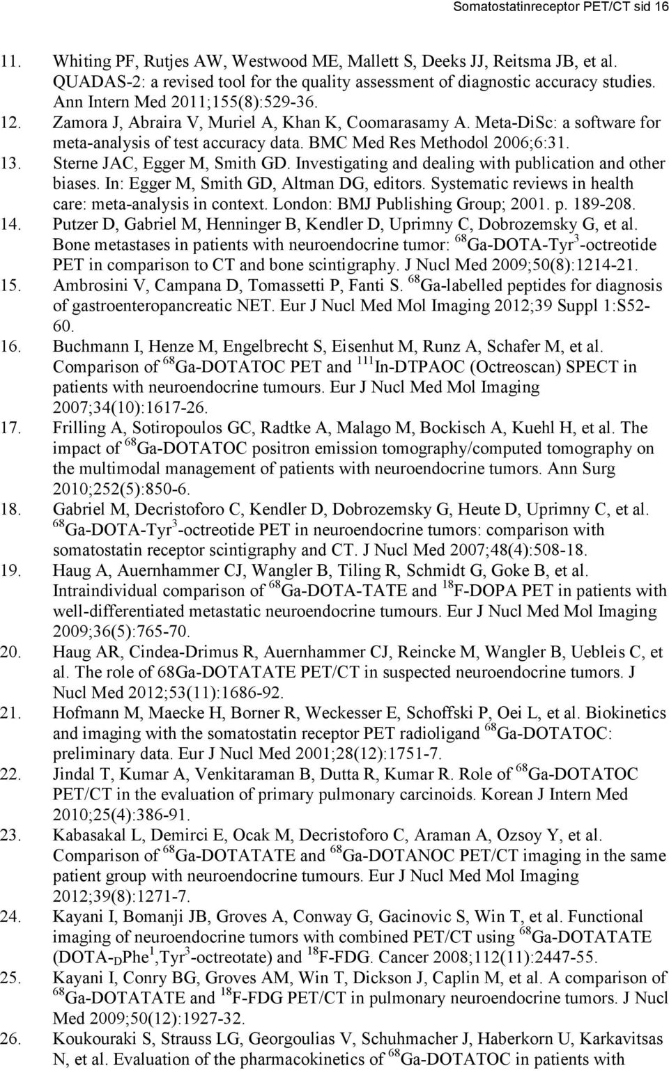 Sterne JAC, Egger M, Smith GD. Investigating and dealing with publication and other biases. In: Egger M, Smith GD, Altman DG, editors. Systematic reviews in health care: meta-analysis in context.