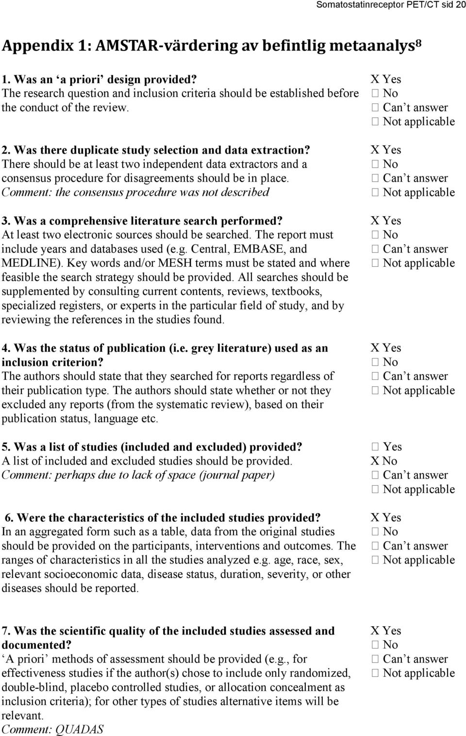 There should be at least two independent data extractors and a consensus procedure for disagreements should be in place. Comment: the consensus procedure was not described 3.