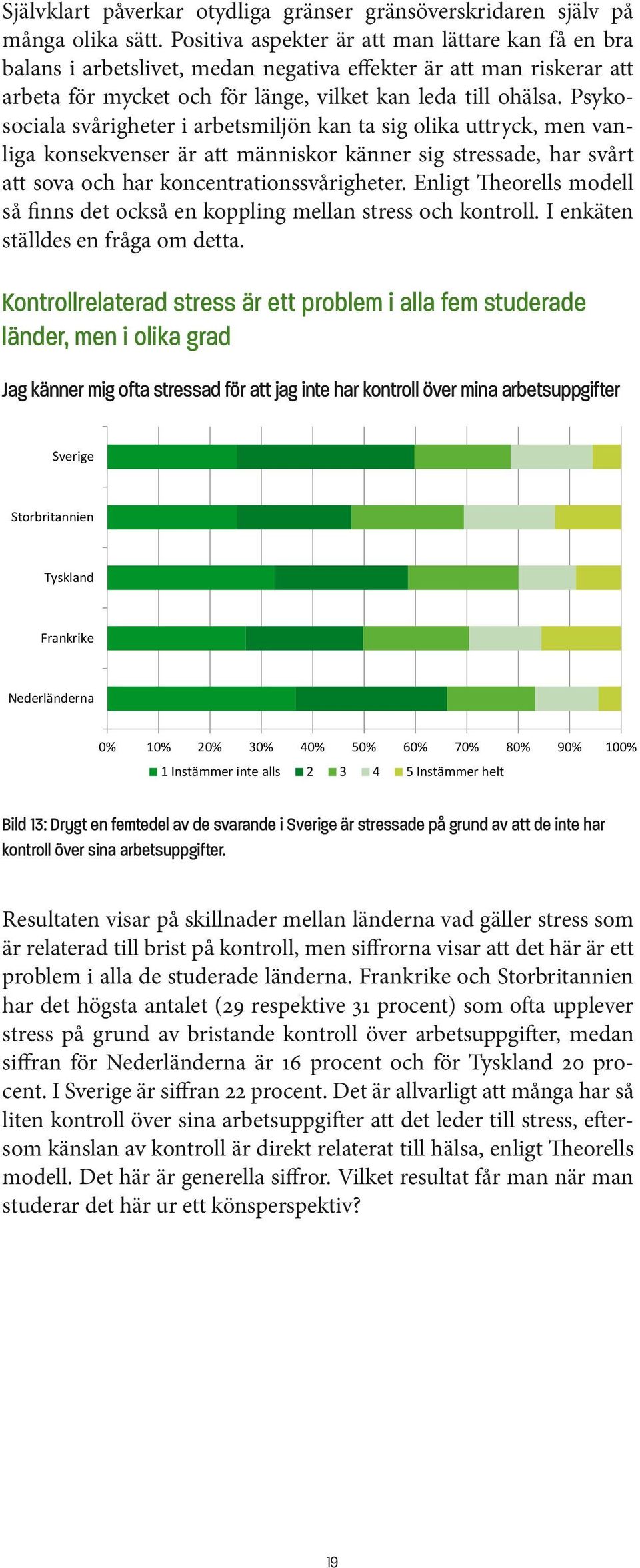 Psykosociala svårigheter i arbetsmiljön kan ta sig olika uttryck, men vanliga konsekvenser är att människor känner sig stressade, har svårt att sova och har koncentrationssvårigheter.