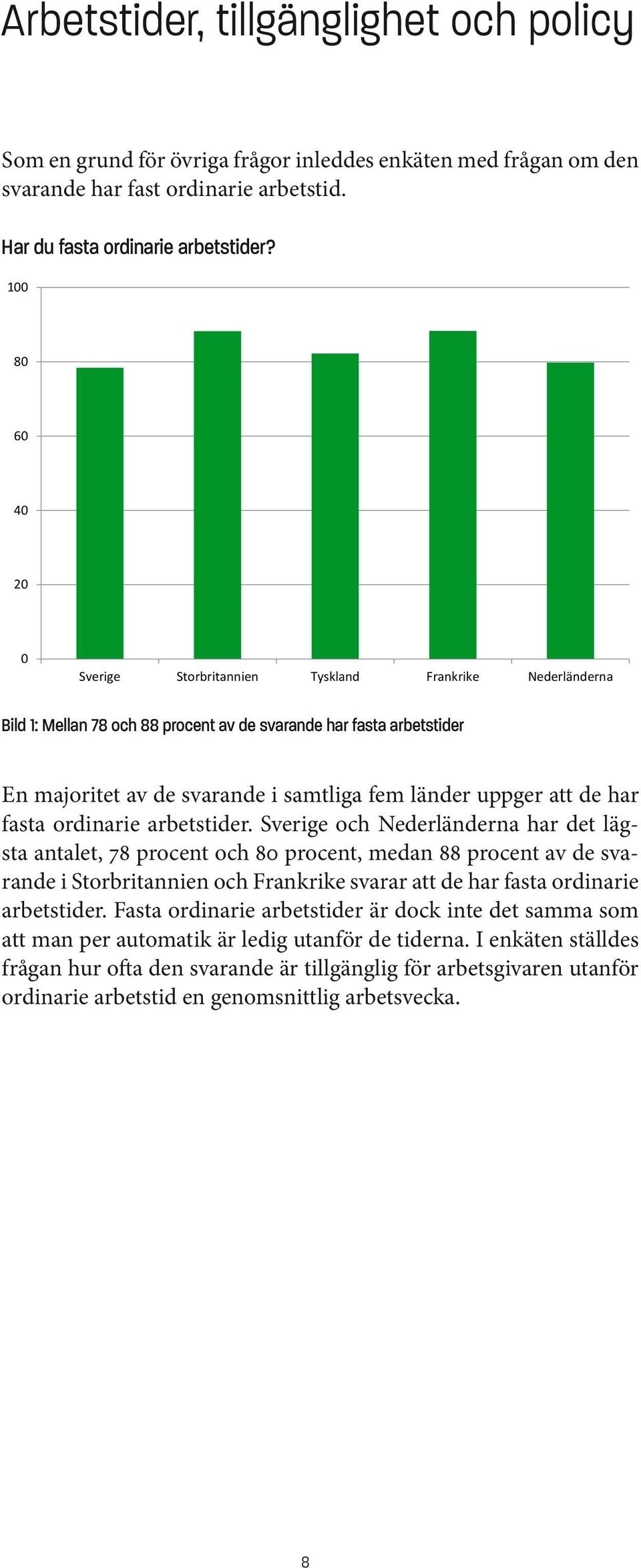 uppger att de har fasta ordinarie arbetstider.