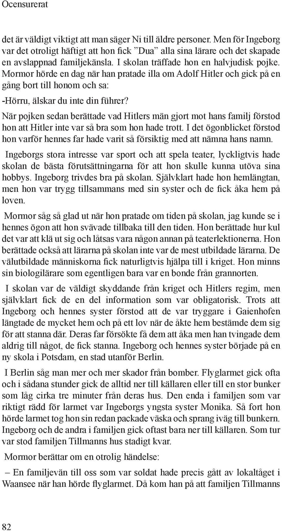 När pojken sedan berättade vad Hitlers män gjort mot hans familj förstod hon att Hitler inte var så bra som hon hade trott.