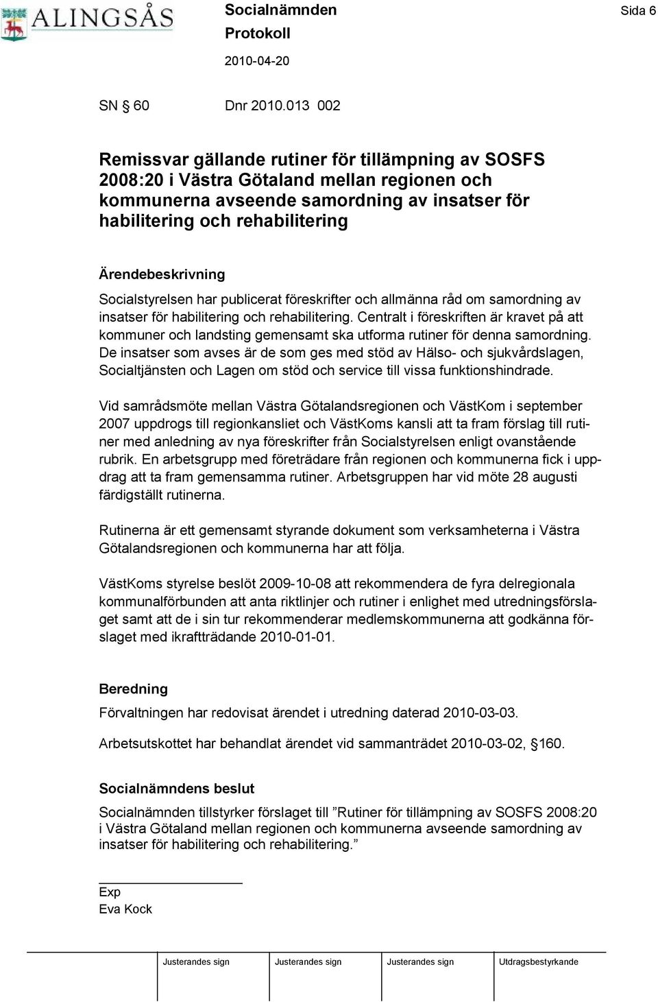 Socialstyrelsen har publicerat fö reskrifter och allmä nna råd om samordning av insatser fö r habilitering och rehabilitering.