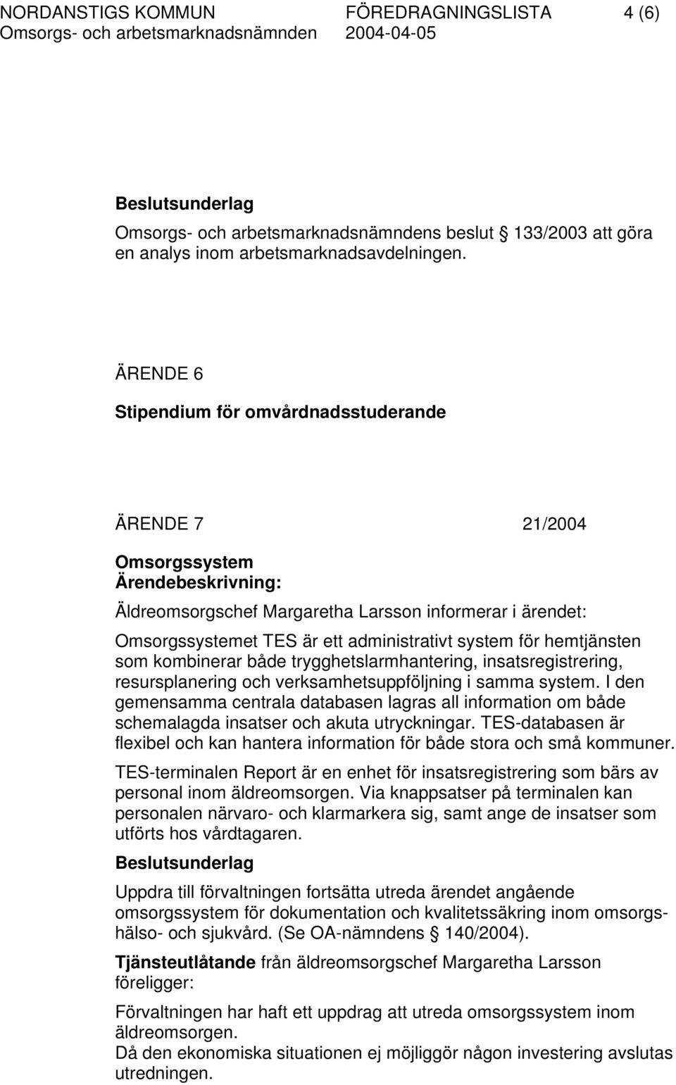 system för hemtjänsten som kombinerar både trygghetslarmhantering, insatsregistrering, resursplanering och verksamhetsuppföljning i samma system.