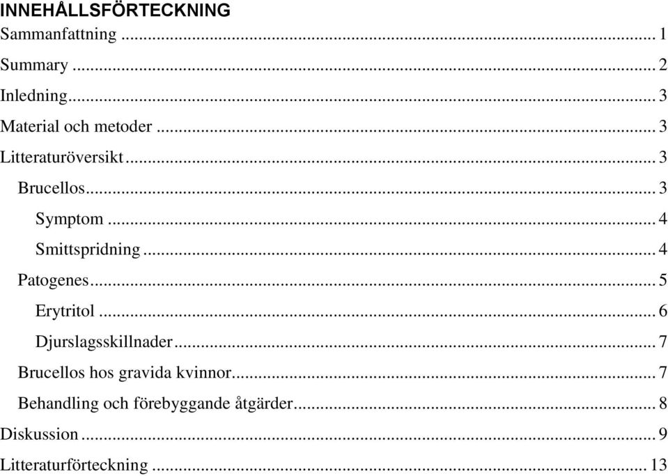 .. 4 Smittspridning... 4 Patogenes... 5 Erytritol... 6 Djurslagsskillnader.