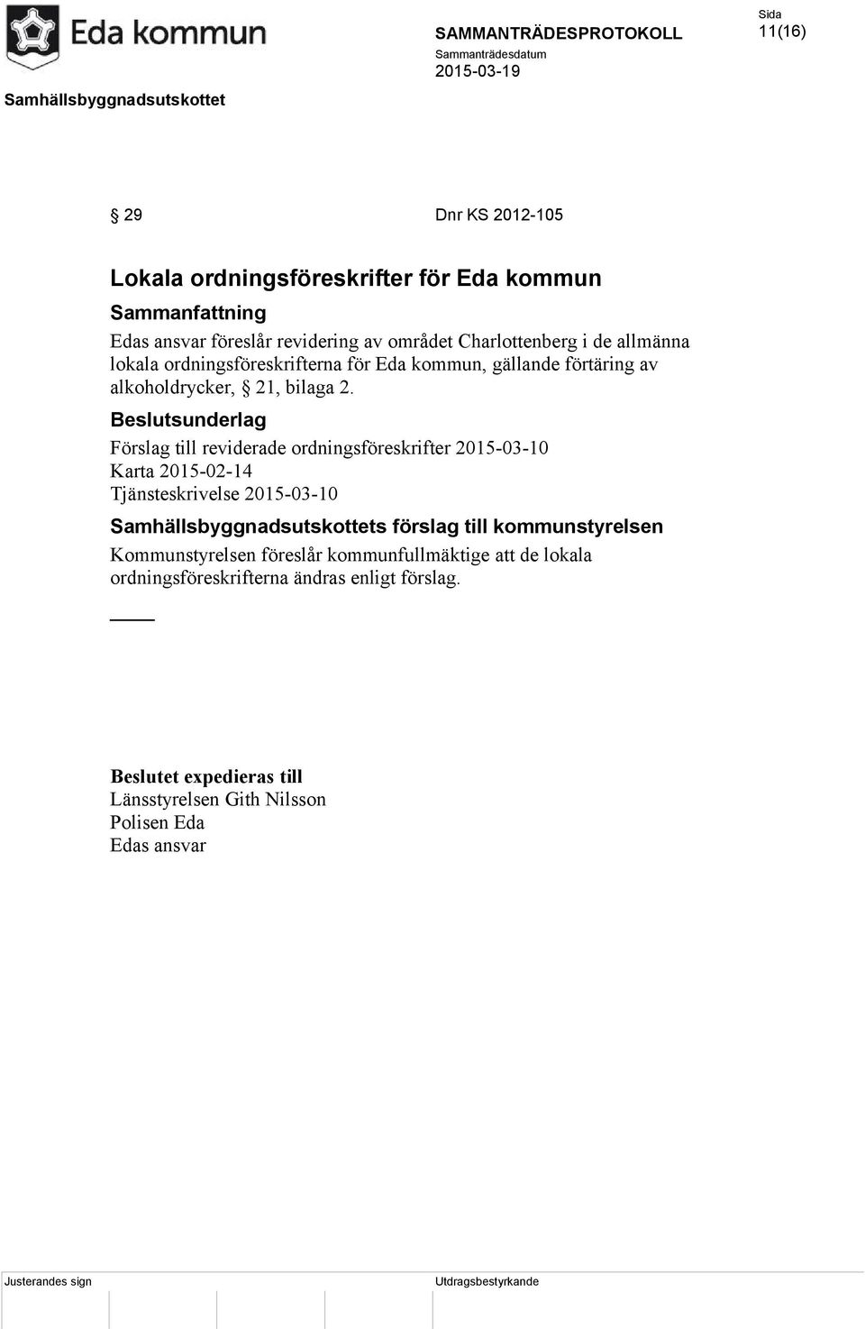 Förslag till reviderade ordningsföreskrifter 2015-03-10 Karta 2015-02-14 Tjänsteskrivelse 2015-03-10 Samhällsbyggnadsutskottets förslag till