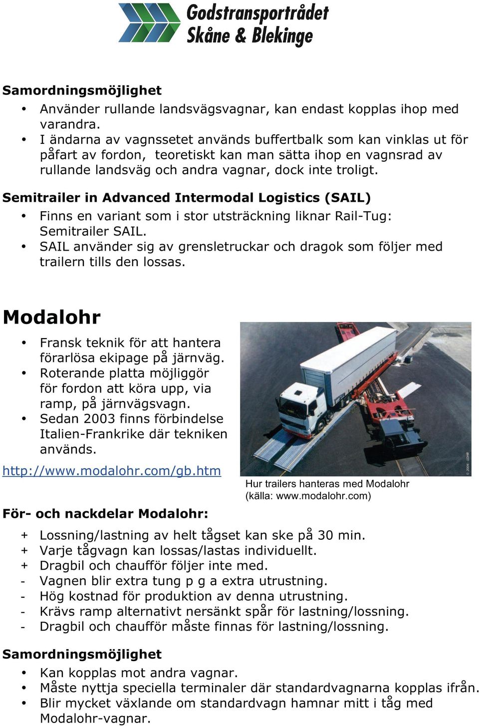 Semitrailer in Advanced Intermodal Logistics (SAIL) Finns en variant som i stor utsträckning liknar Rail-Tug: Semitrailer SAIL.