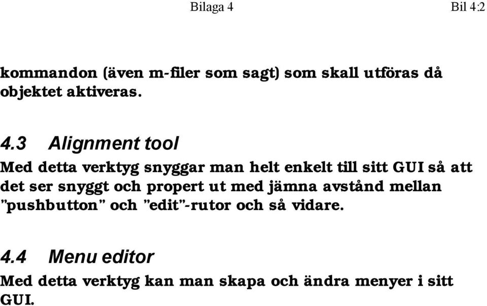 3 Alignment tool Med detta verktyg snyggar man helt enkelt till sitt GUI så att det