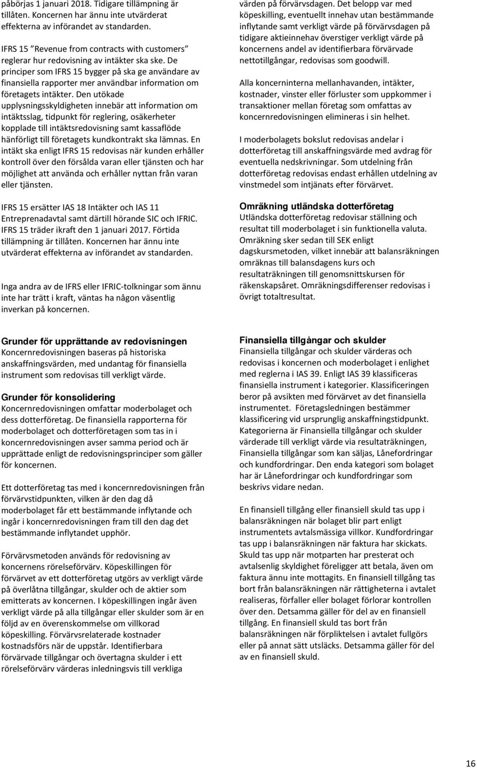 De principer som IFRS 15 bygger på ska ge användare av finansiella rapporter mer användbar information om företagets intäkter.