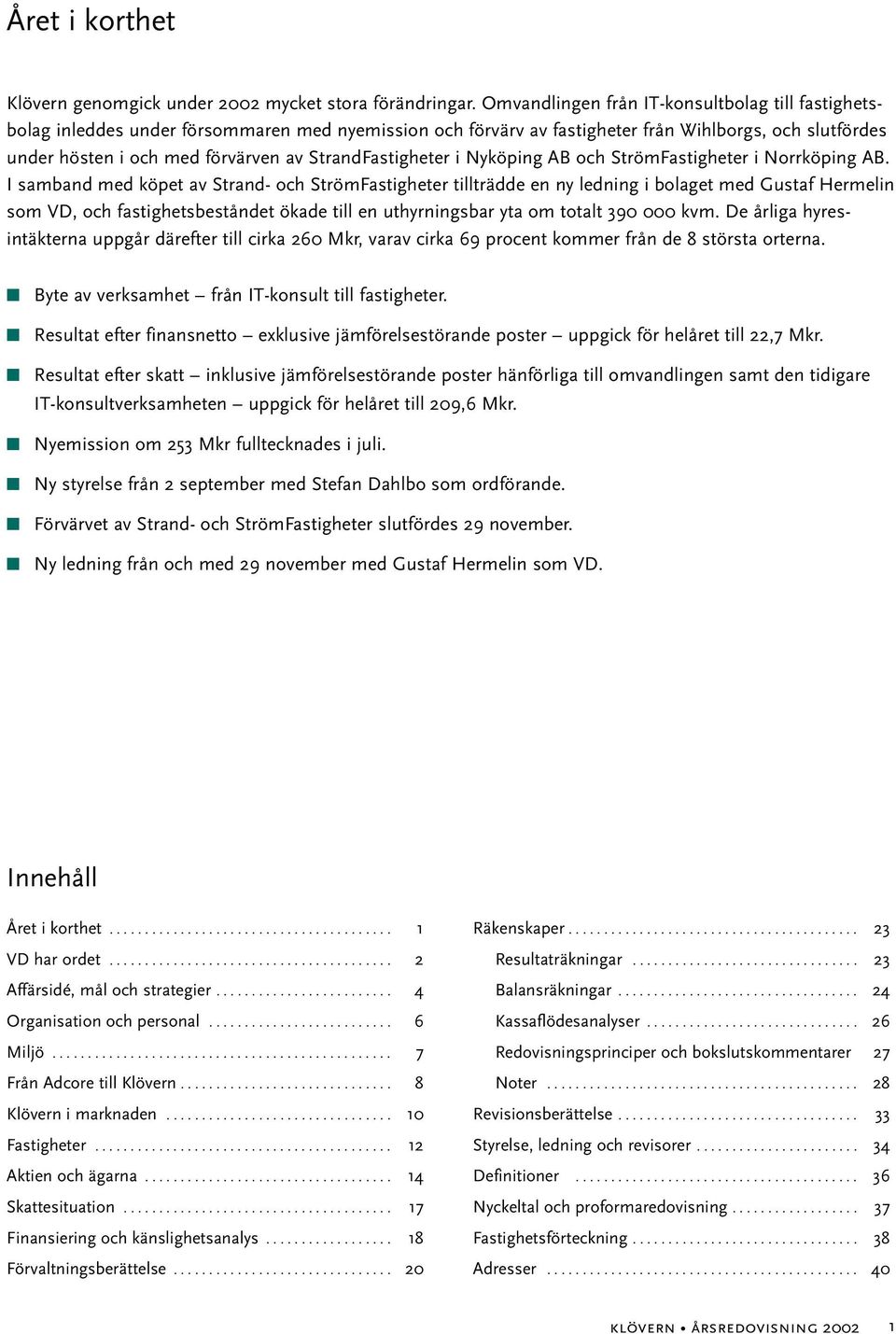 StrandFastigheter i Nyköping AB och StrömFastigheter i Norrköping AB.