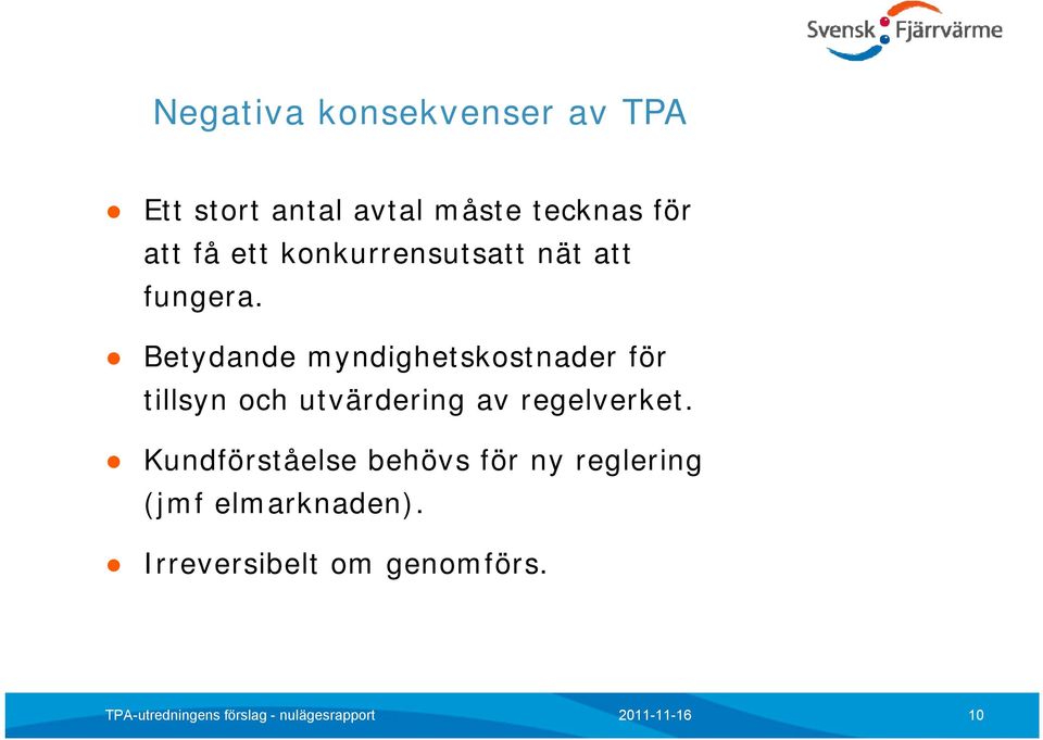 Betydande myndighetskostnader för tillsyn och utvärdering av