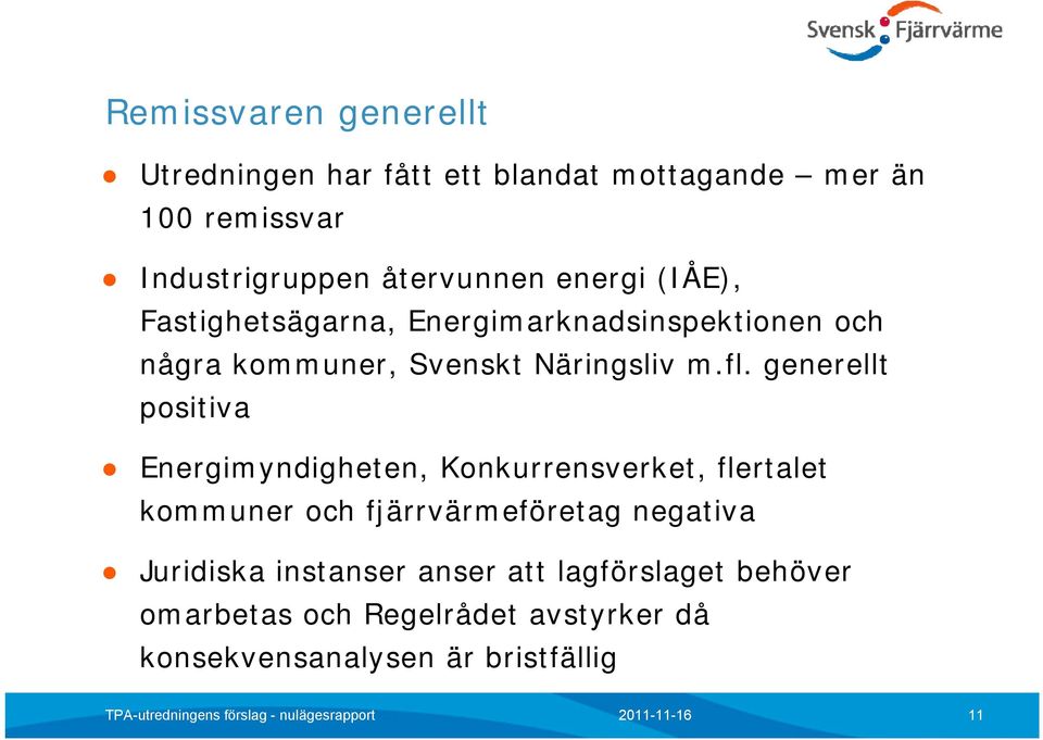 fl. generellt positiva Energimyndigheten, Konkurrensverket, flertalet kommuner och fjärrvärmeföretag negativa