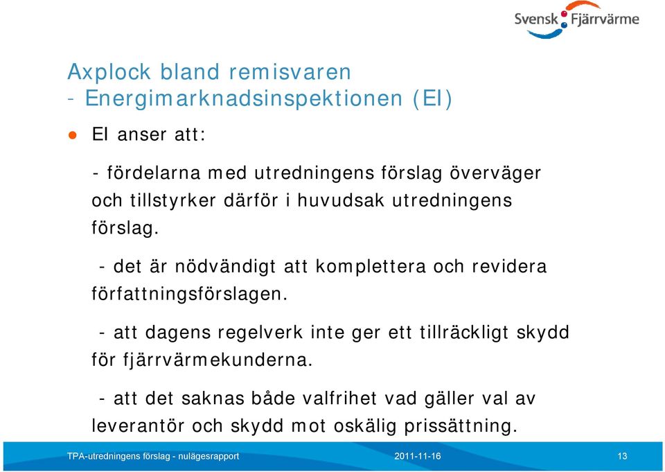 - det är nödvändigt att komplettera och revidera författningsförslagen.