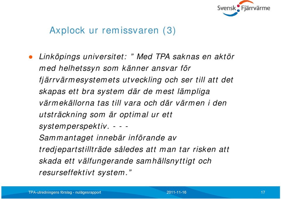 vara och där värmen i den utsträckning som är optimal ur ett systemperspektiv.