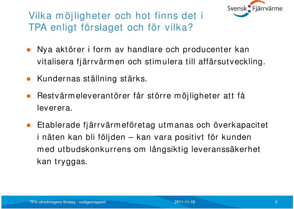 Kundernas ställning stärks. Restvärmeleverantörer får större möjligheter att få leverera.