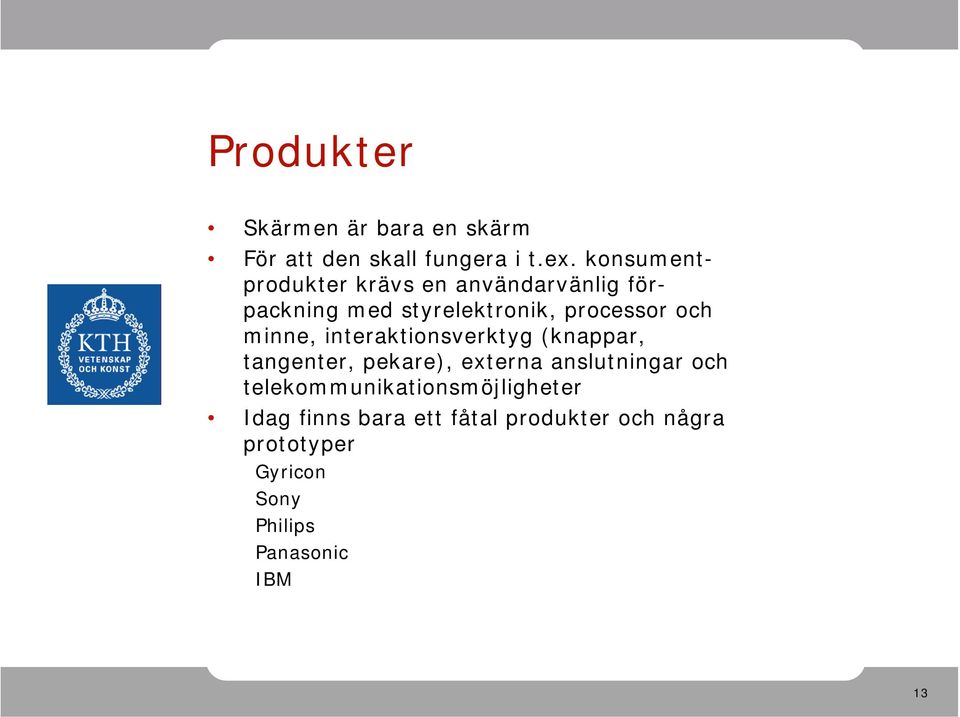 minne, interaktionsverktyg (knappar, tangenter, pekare), externa anslutningar och