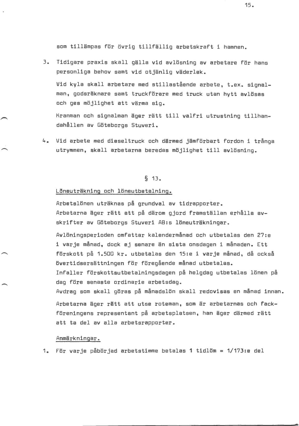 Kranman och signalman äger rätt till valfri utrustning tillhandahållen av Göteborgs Stuveri. 4.