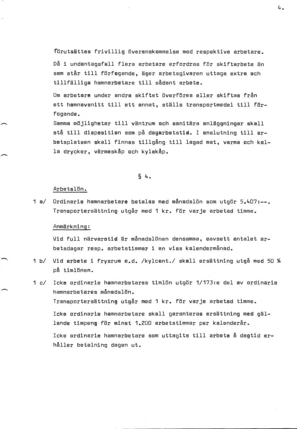 Dm arbetare under andra skiftet överföres eller skiftas från ett hamnavsnitt till ett annat, ställs transportmedel till förfogande.