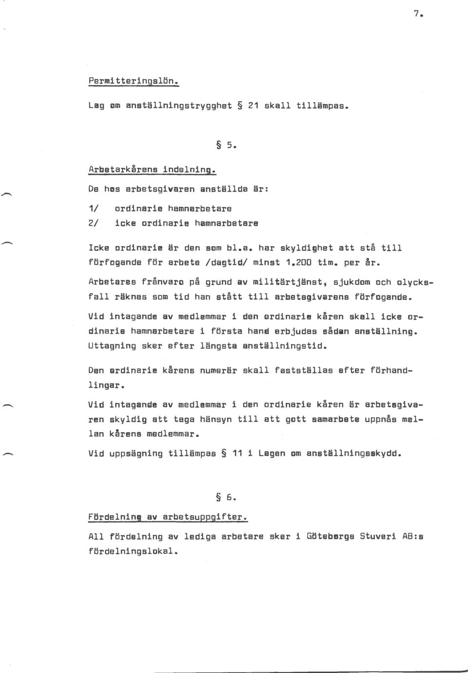 per år. Arbetares frånvaro på grund av militärtjänst, sjukdom mch olycksfall räknas som tid han stått till arbetsgivarens förfogande.