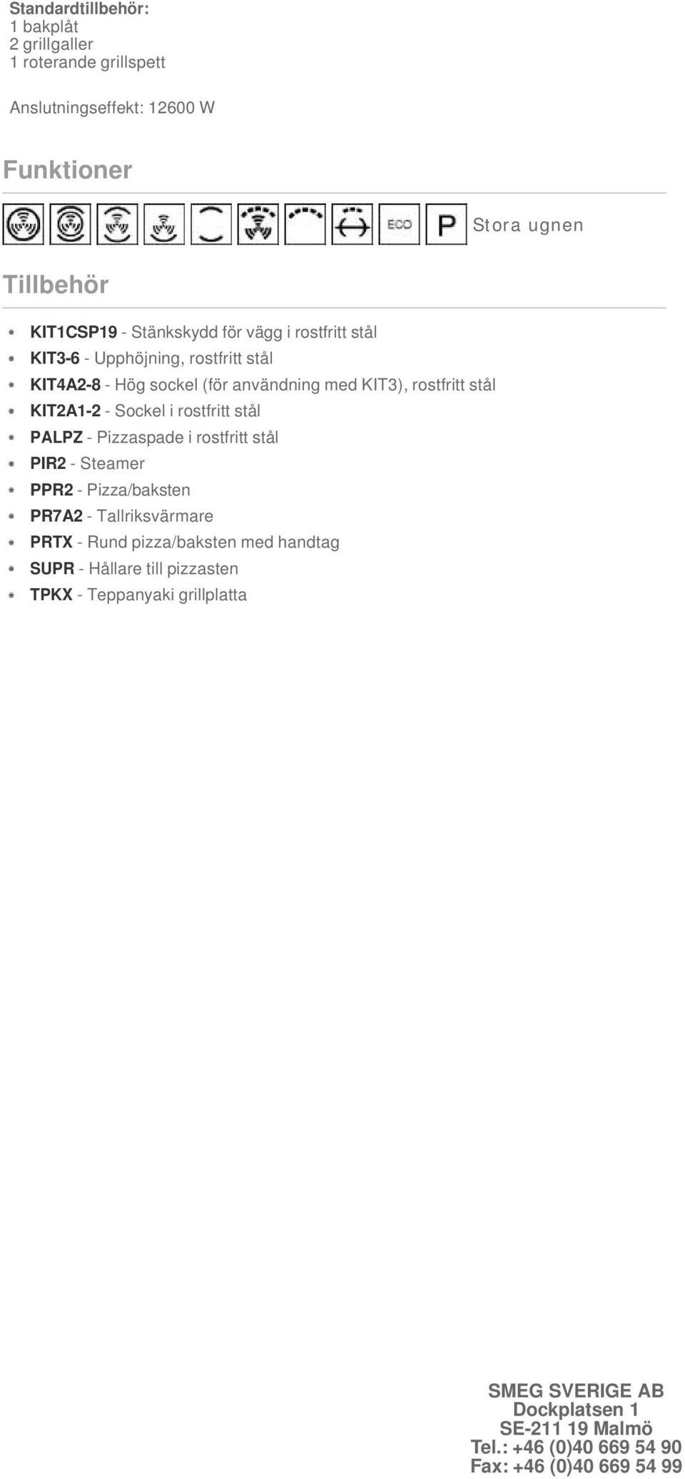 KIT3), rostfritt stål KIT2A1-2 - Sockel i rostfritt stål PALPZ - Pizzaspade i rostfritt stål PIR2 - Steamer PPR2 - Pizza/baksten